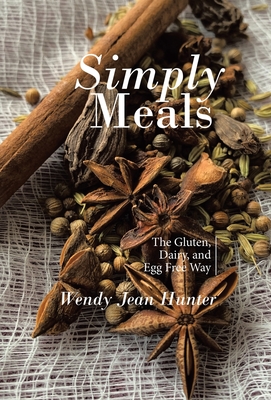 Simply Meals: The Gluten, Dairy, and Egg Free Way - Wendy Jean Hunter