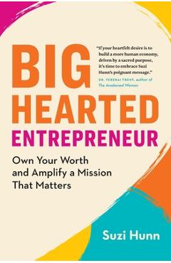 Poza produsului Big-Hearted Entrepreneur: Own Your Worth and Amplify a Mission That Matters - Suzi Hunn