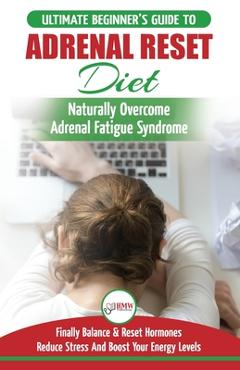 Coperta cărții 'Adrenal Reset Diet: The Ultimate Beginner's Guide To Adrenal Fatigue Reset Diet - Naturally Reset Hormones, Reduce'