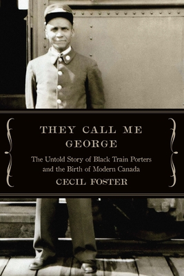 They Call Me George: The Untold Story of the Black Train Porters - Cecil Foster