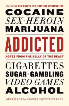 Coperta cărții 'Addicted: Notes from the Belly of the Beast - Lorna Crozier'