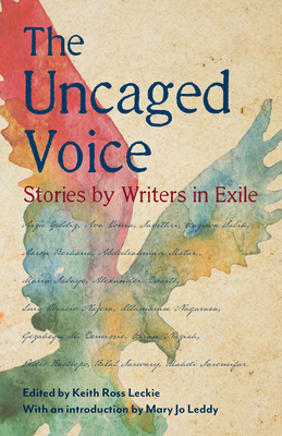 The Uncaged Voice: Stories by Writers in Exile - Keith Ross Leckie