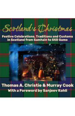 Poza produsului Scotland's Christmas: Festive Celebrations, Traditions and Customs in Scotland from Samhain to Still Game - Thomas A. Christie