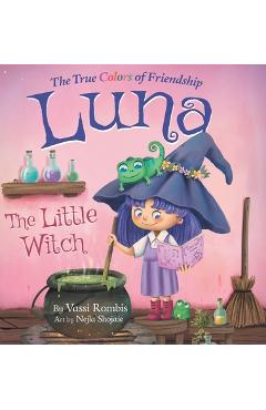 Coperta cărții 'Luna the Little Witch-The True Colors of Friendship: A Picture Book About Resilience, Perseverance and Self-Belief: A'