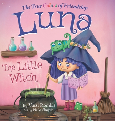Luna the Little Witch-The True Colors of Friendship: A Picture Book About Resilience, Perseverance and Self-Belief: A Picture Book About Resilience, P - Vassi Rombis
