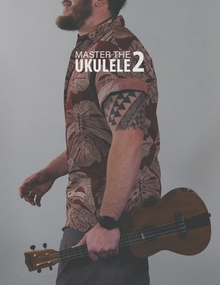 Master the Ukulele 2 Uke Like the Pros - Terry Carter