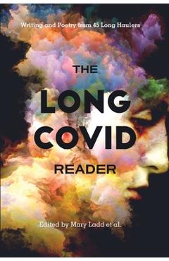 Coperta cărții 'The Long COVID Reader: Writing and Poetry from 45 Long Haulers - Mary Ladd Et Al'
