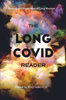 Coperta cărții 'The Long COVID Reader: Writing and Poetry from 45 Long Haulers - Mary Ladd Et Al'