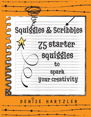 Coperta cărții 'Squiggles & Scribbles: Starter squiggles to spark your creativity - Denise Hartzler'