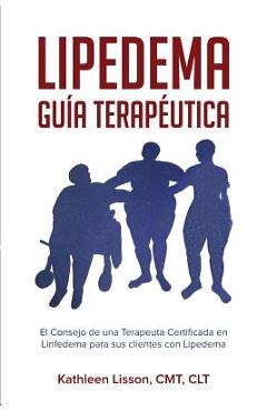 Coperta cărții 'Lipedema Guía Terapéutica: El Consejo de Una Terapeuta Certificada En Linfedema Para Sus Clientes Con Lipedema -'