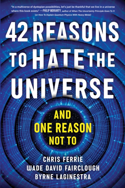 42 Reasons to Hate the Universe: (And One Reason Not To) - Chris Ferrie