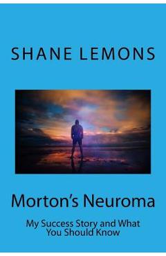 Coperta cărții 'Morton's Neuroma: My Success Story and What You Should Know - Shane Michael Lemons'