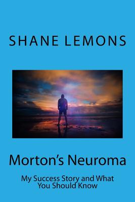 Morton's Neuroma: My Success Story and What You Should Know - Shane Michael Lemons