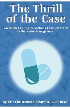Coperta cărții 'The Thrill of the Case: Case Studies, Drug Interactions, and Clinical Pearls in Medication Management - Eric'