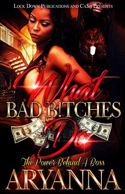 What Bad Bitches Do: The Power Behind a Boss - Aryanna