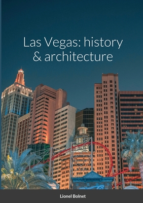 Las Vegas: history & architecture - Lionel Bolnet