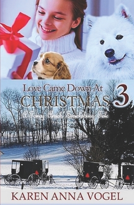 Love Came Down At Christmas 3: A Fancy Amish Smicksburg Tale - Karen Anna Vogel