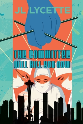 The Committee Will Kill You Now - Jl Lycette