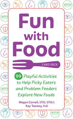 Fun with Food Card Deck: 99 Playful Activities to Help Picky Eaters and Problem Feeders Explore New Foods - Kay Toomey