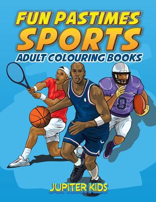 Fun Pastimes - Sports: Adult Colouring Books - Jupiter Kids