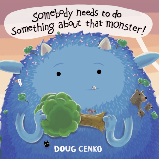 Somebody Needs to Do Something about That Monster - Doug Cenko