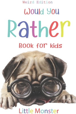 Would you rather?: Would you rather game book: WEIRD Edition - A Fun Family Activity Book for Boys and Girls Ages 6, 7, 8, 9, 10, 11, and - Little Monsters