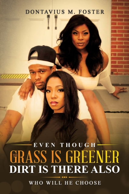 Even Though the Grass Is Greener Dirt Is There Also - Dontavius M. Foster