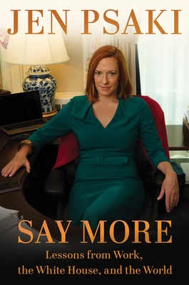 Say More: Lessons from Work, the White House, and the World - Jen Psaki