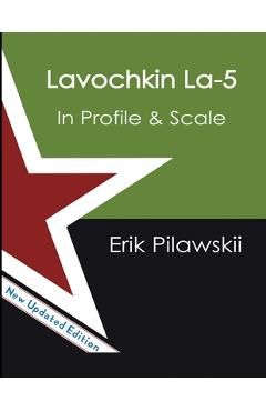 Coperta cărții 'The Lavochkin La-5 Family In Profile & Scale - Erik Pilawskii'