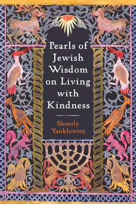 Pearls of Jewish Wisdom on Living with Kindness - Shmuly Yanklowitz