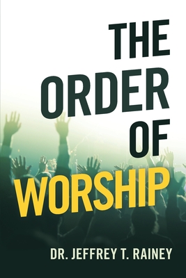 The Order of Worship - Jeffrey T. Rainey
