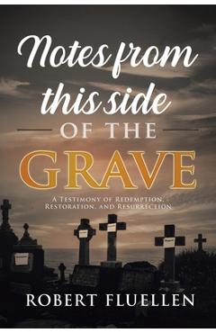 Poza produsului Notes from This Side of the Grave: A Testimony of Redemption, Restoration, and Resurrection - Robert Fluellen