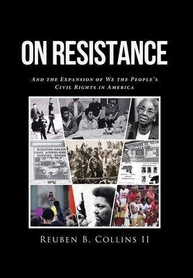 On Resistance: And the Expansion of We the People's Civil Rights in America - Reuben B. Collins