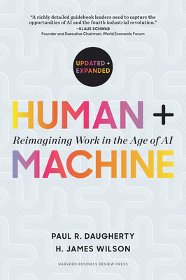 Human + Machine, Updated and Expanded: Reimagining Work in the Age of AI - Paul R. Daugherty