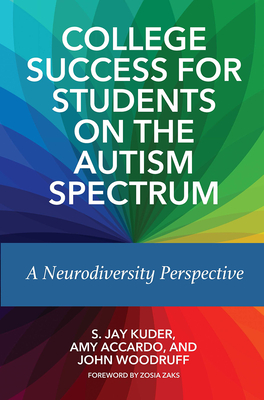 College Success for Students on the Autism Spectrum: A Neurodiversity Perspective - S. Jay Kuder