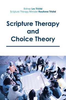 Scripture Therapy and Choice Theory - Bishop Les Triché