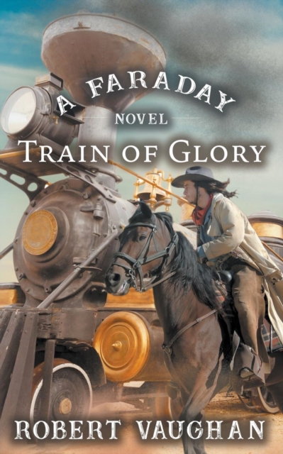 Train Of Glory: A Faraday Novel - Robert Vaughan