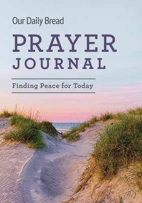 Our Daily Bread Prayer Journal: Finding Peace for Today - Our Daily Bread Publishing
