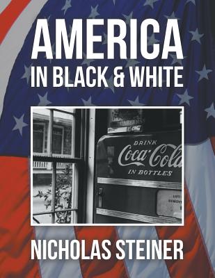 America in Black and White - Nicholas Steiner