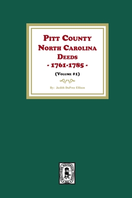 Pitt County, North Carolina Deeds, 1761-1785. (Volume #1) - Dorothy D. Ellison