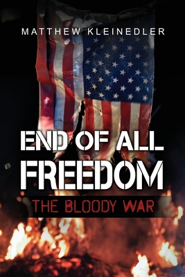 End of All Freedom: The Bloody War - Matthew Kleinedler