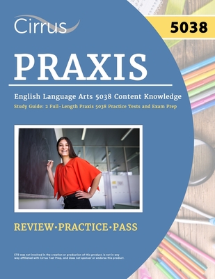 Coperta cărții 'Praxis English Language Arts 5038 Content Knowledge Study Guide: 2 Full-Length Praxis 5038 Practice Tests and Exam Prep'