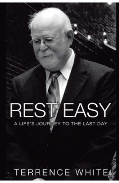 Coperta cărții 'Rest Easy: A Life's Journey to the Last Day - Terrence White'