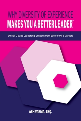 Coperta cărții 'Why Diversity of Experience Makes You a Better Leader℠: 30 Key C-Suite Leadership Lessons from Each of My 5 Careers -'