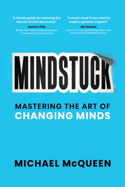 Mindstuck: Mastering the Art of Changing Minds - Michael Mcqueen