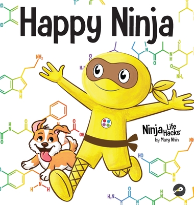 Happy Ninja: A Social, Emotional Book for Kids, Teens, and Adults About the Power of the Daily D.O.S.E. - Mary Nhin