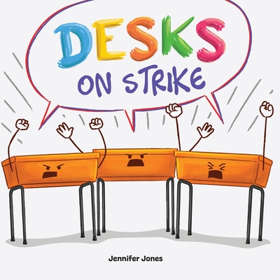 Desks on Strike: A Funny, Rhyming, Read Aloud About Being Responsible With School Supplies - Jennifer Jones