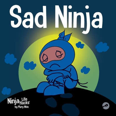 Sad Ninja: A Children's Book About Dealing with Loss and Grief - Mary Nhin