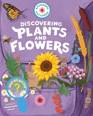 Backpack Explorer: Discovering Plants and Flowers: What Will You Find? - Editors Of Storey Publishing