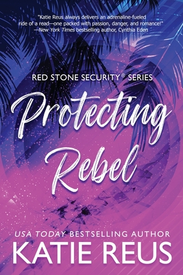 Coperta cărții 'Protecting Rebel - Katie Reus'